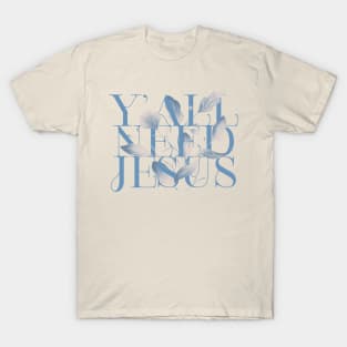 y'all need jesus T-Shirt